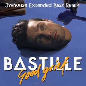 Bastille - Good Grief (Jyvhouse Extended Bass Remix)