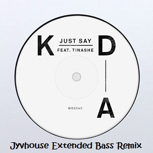 kda-ft-tinashe-just-say-jyvhouse-extended-bass-remix